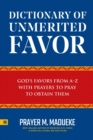 Image for Dictionary of Unmerited Favor : God&#39;s Favors from A-Z With Prayers to Pray to Obtain Them