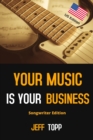 Image for Your Music Is Your Business - US Edition : Take control of your music business, create industry winning hit songs and make money from your artform!
