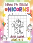 Image for How to Draw Unicorns for Kids Ages 4-8 : Fun and Easy Step by Step Drawing Guide Using the Grid Copy Method for Children