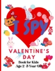 Image for I Spy Valentine&#39;s Day. Book for Kids Age 2-5 Year Old : Valentines Day Activity Book For Preschoolers And Toddlers With Cute Cartoon Pictures