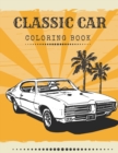 Image for Classic Car Coloring Book : For Men Of The 70&#39;s Restoration Perfect For Lover Car History
