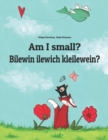 Image for Am I small? Bilewin ilewich kleilewein? : Children&#39;s Picture Book English-Secret Language/German Spoon Language (Bilingual Edition)