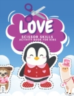 Image for Love Scissor Skills Activity Book For Kids : Fun Valentine Scissor Skills Coloring And Practice Cutting For Preschool Toddlers Ages 3 And Up Valentines Day Coloring Book For Kids