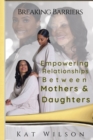 Image for Empowering Relationships Between Mothers and Daughters : Breaking Barriers