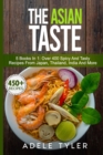 Image for The Asian Taste : 5 Books In 1: Over 400 Spicy And Tasty Recipes From Japan, Thailand, India And More