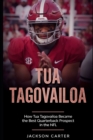 Image for Tua Tagovailoa : How Tua Tagovailoa Became the Best Quarterback Prospect in the NFL