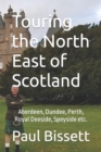 Image for Touring the North East of Scotland : Aberdeen, Dundee, Perth, Royal Deeside, Speyside etc.