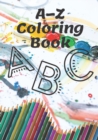 Image for A-Z Coloring Book : Preschool Coloring Animals Book Animals coloring books for kids A-Z Alphabet+Animals Coloring Book for Kids Ages 2-6, Book for Toddlers, Preschool, Kindergarten &amp; First grade