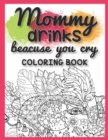 Image for Mommy Drinks Because You Cry Coloring Book