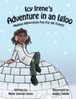 Image for Icy Irene&#39;s Adventure In An Igloo : Making Alliteration Fun For All Types.