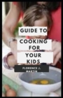 Image for Guide to Cooking for Your Kids : Cooking for themselves is a life skill they need to learn fast