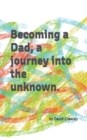 Image for Becoming a Dad, a journey into the unknown