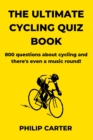 Image for The Ultimate Cycling Quiz Book : 800 Questions About Cycling and There&#39;s Even A Music Round!
