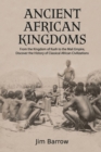 Image for Ancient African Kingdoms : From the Kingdom of Kush to the Mali Empire, Discover the History of Classical African Civilization