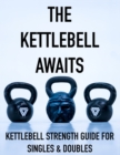 Image for The Kettlebell Awaits : Kettlebell Strength Guide For Singles &amp; Doubles