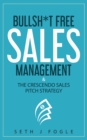 Image for Bullsh*t Free Sales Management : &amp; Crescendo Sales Pitch Strategy