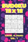Image for Sudoku 12 x 12 Level 4 : Hard Vol. 1: Play Sudoku 12x12 Twelve Grid With Solutions Hard Level Volumes 1-40 Sudoku Cross Sums Variation Travel Paper Logic Games Solve Japanese Number Puzzles Enjoy Math