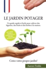 Image for Le jardin potager : Un guide rapide et facile pour cultiver des legumes, des fruits et des herbes a la maison. Creez votre propre jardin!