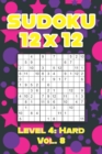 Image for Sudoku 12 x 12 Level 4 : Hard Vol. 8: Play Sudoku 12x12 Twelve Grid With Solutions Hard Level Volumes 1-40 Sudoku Cross Sums Variation Travel Paper Logic Games Solve Japanese Number Puzzles Enjoy Math