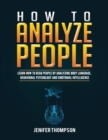 Image for How to Analyze People : Learn How to Read People by Analyzing Body Language, Behavioral Psychology and Emotional Intelligence