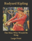 Image for The Man Who Would Be King : Large Print