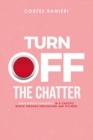 Image for Turn Off The Chatter : Build Mental Toughness In A Chaotic World Through Unplugging and Stillness