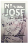 Image for My friend Jose : The Apprentice