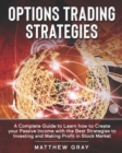 Image for Options Trading Strategies : A Complete Guide to Learn how to Create your Passive Income with the Best Strategies to Investing and Making Profit in Stock Market