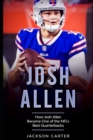 Image for Josh Allen : How Josh Allen Became One of the NFL&#39;s Best Quarterbacks