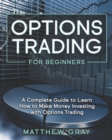 Image for Options Trading for Beginners : A Complete Guide to Learn How to Make Money Investing with Options Trading