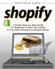 Image for Shopify : A Simple Step-by-Step Guide for Beginners to Start your Online E-Commerce Business by Shopify Stores