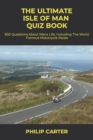 Image for The Ultimate Isle of Man Quiz Book : 850 Questions About Manx Life, Including The World Famous Motorcycle Races