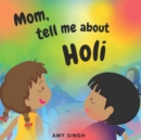 Image for Mom, tell me about Holi : Introductory Book for Toddlers
