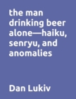 Image for The man drinking beer alone-haiku, senryu, and anomalies