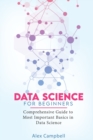 Image for Data Science for Beginners : Comprehensive Guide to Most Important Basics in Data Science