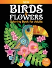 Image for Birds &amp; Flowers Coloring Book for Adults : An Adult Coloring Book featuring Owls, Toucans, Parrots, Hummingbirds and More for Adult&#39;s Stress Relief and Relaxation