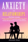 Image for Anxiety in Relationship : THIS BOOK INCLUDES: ANXIETY IN RELATIONSHIPS FOR COUPLES, ATTACHMENT THEORY, CODEPENDENCY CURE (Overcome Jealousy, Negative Thinking, manage Insecurity &amp; Fear of Abandonment)
