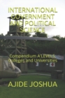 Image for International Government and Political Science : Compendium A&#39;LEVELS, Colleges and Universities