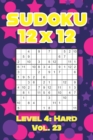 Image for Sudoku 12 x 12 Level 4 : Hard Vol. 23: Play Sudoku 12x12 Twelve Grid With Solutions Hard Level Volumes 1-40 Sudoku Cross Sums Variation Travel Paper Logic Games Solve Japanese Number Puzzles Enjoy Mat