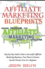Image for Affiliate Marketing Blueprints : Step by Step Guide to Run a Successful Affiliate Marketing Business, Turn Them to Passive Income Stream, Even as a Beginner