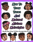 Image for How To Draw Faces And Natural African Hairstyles : Step By Step &amp; Easy To Follow Drawing Guide For Kids: Suitable For Older Kids Ages 8 &amp; Up, Young Artists and African American Children