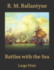 Image for Battles with the Sea : Large Print
