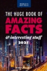 Image for The Huge Book of Amazing Facts and Interesting Stuff 2021