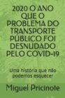 Image for 2020 O Ano Que O Problema Do Transporte Publico Foi Desnudado Pelo Covid-19