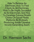 Image for How To Become An Electrician, How To Find Clients As An Electrician, How To Be Highly Successful As An Electrician, And How To Generate Extreme Wealth Online On Social Media Platforms By Profusely Pro
