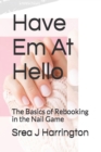 Image for Have Em At Hello : The Basics of Rebooking in the Nail Game
