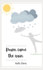 Image for Down came the rain.
