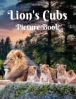 Image for Lion&#39;s Cubs Picture Book : Picture Book For Seniors or Adults With Dementia or Alzheimer Patients Gift book for kids Gift for Animal lovers A Photo Book of Lion&#39;s Cubs Feline Giant Cats Lion&#39;s Pride g