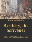 Image for Bartleby, the Scrivener : A Story of Wall-Street: Large Print