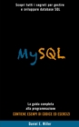 Image for MySQL : Scopri tutti i segreti per gestire e sviluppare database SQL . La guida completa alla programmazione. CONTIENE ESEMPI DI CODICE E D ESERCIZI